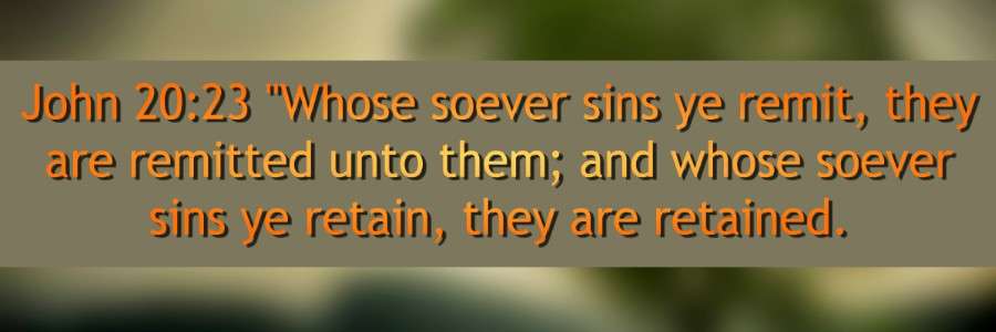 John 20:23 - Joh 20:23  Whose soever sins ye remit, they are remitted unto them; and whose soever sins ye retain, they are retained.