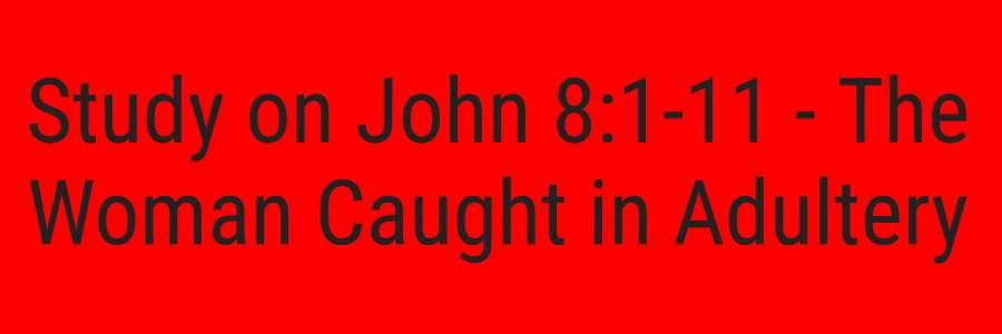 Study on John 8 1-11 - The Woman Caught in Adultery
