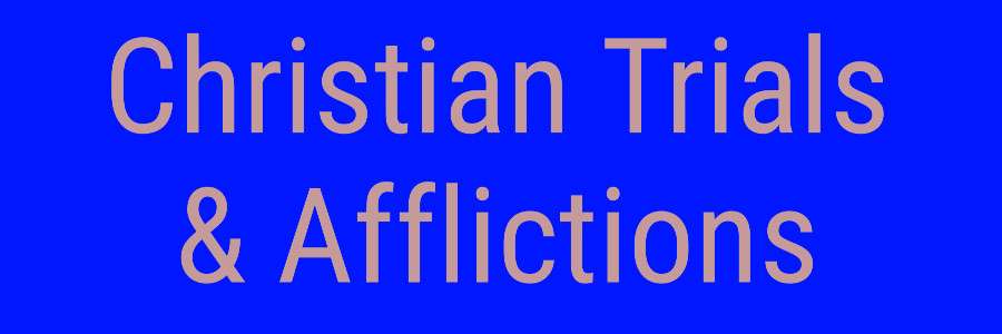 Christian Trials & Afflictions