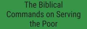 The Biblical Commands on Serving the Poor