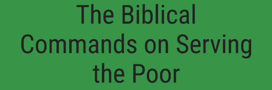 The Biblical Commands on Serving the Poor