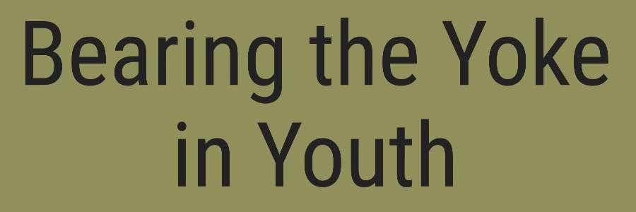 Bearing the Yoke in Youth