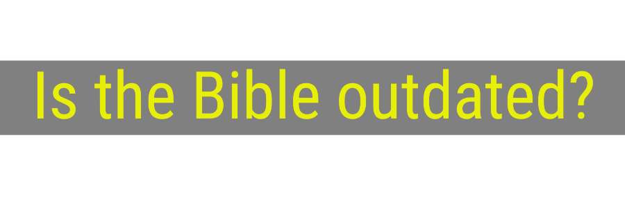 Is the Bible outdated