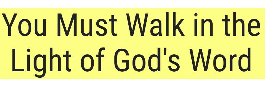 walk in the light of god's word