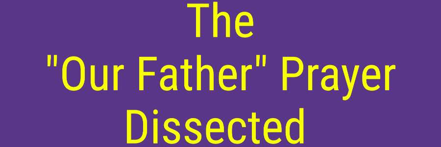 The _Our Father_ Prayer Dissected