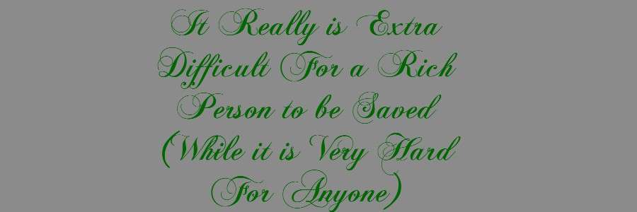 It Really is Extra Difficult For a Rich Person to be Saved (While it is It Really is Extra Difficult For a Rich Person to be Saved (While it is